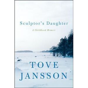 Sculptor's Daughter -- Tove Jansson